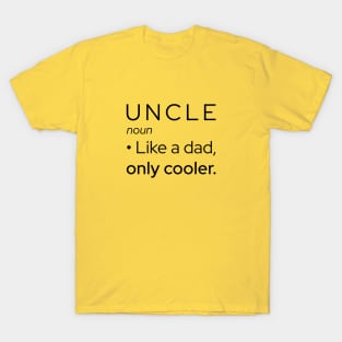 Uncle: Like A Dad, Only Cooler T-Shirt